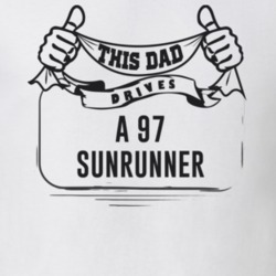 This Dad Drives A 97 Sunrunner Father's Day T Shirt