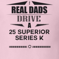 Real Dads Drive A 25 Superior Series K Father's Day T Shirt
