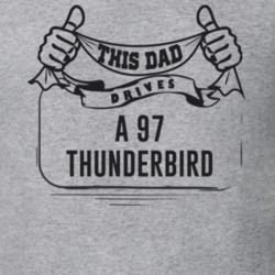 This Dad Drives A 97 Thunderbird Father's Day T Shirt