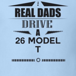 Real Dads Drive A 26 Model T Father's Day T Shirt