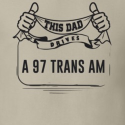 This Dad Drives A 97 Trans Am Father's Day T Shirt