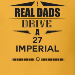 Real Dads Drive A 27 Imperial Father's Day T Shirt