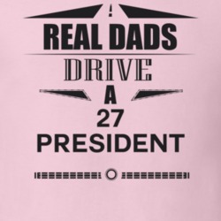 Real Dads Drive A 27 President Father's Day T Shirt