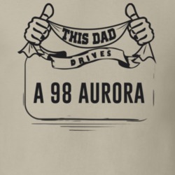 This Dad Drives A 98 Aurora Father's Day T Shirt