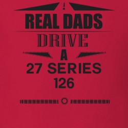 Real Dads Drive A 27 Series 126 Father's Day T Shirt