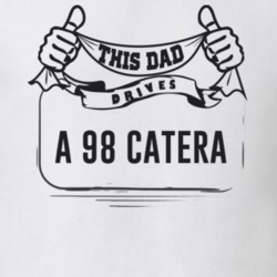 This Dad Drives A 98 Catera Father's Day T Shirt