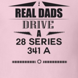 Real Dads Drive A 28 Series 341 A Father's Day T Shirt
