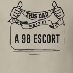 This Dad Drives A 98 Escort Father's Day T Shirt