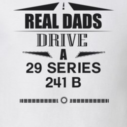 Real Dads Drive A 29 Series 241 B Father's Day T Shirt