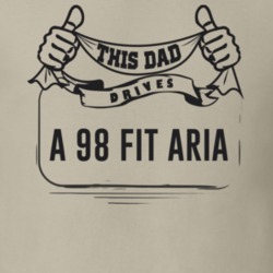 This Dad Drives A 98 Fit Aria Father's Day T Shirt