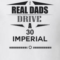 Real Dads Drive A 30 Imperial Father's Day T Shirt