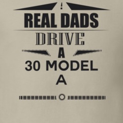 Real Dads Drive A 30 Model A Father's Day T Shirt
