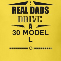 Real Dads Drive A 30 Model L Father's Day T Shirt