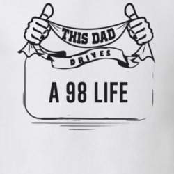 This Dad Drives A 98 Life Father's Day T Shirt