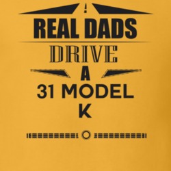 Real Dads Drive A 31 Model K Father's Day T Shirt