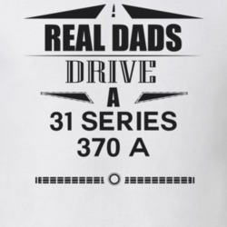 Real Dads Drive A 31 Series 370 A Father's Day T Shirt