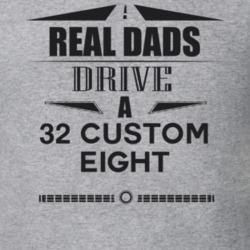 Real Dads Drive A 32 Custom Eight Father's Day T Shirt