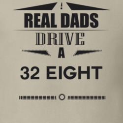 Real Dads Drive A 32 Eight Father's Day T Shirt