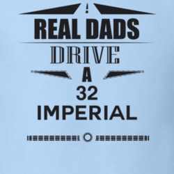 Real Dads Drive A 32 Imperial Father's Day T Shirt
