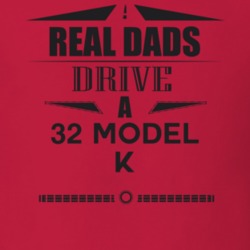 Real Dads Drive A 32 Model K Father's Day T Shirt