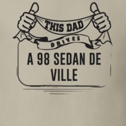 This Dad Drives A 98 Sedan De Ville Father's Day T Shirt