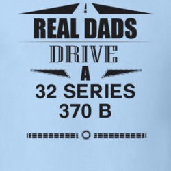Real Dads Drive A 32 Series 370 B Father's Day T Shirt