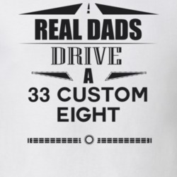 Real Dads Drive A 33 Custom Eight Father's Day T Shirt