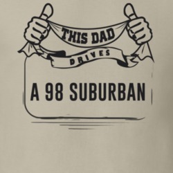 This Dad Drives A 98 Suburban Father's Day T Shirt