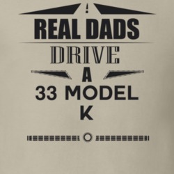 Real Dads Drive A 33 Model K Father's Day T Shirt