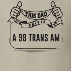 This Dad Drives A 98 Trans Am Father's Day T Shirt