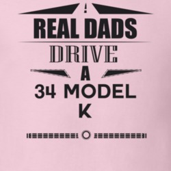 Real Dads Drive A 34 Model K Father's Day T Shirt