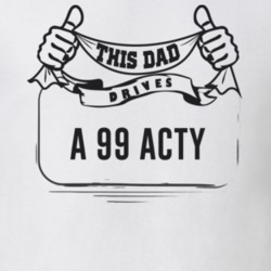 This Dad Drives A 99 Acty Father's Day T Shirt