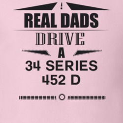 Real Dads Drive A 34 Series 452 D Father's Day T Shirt