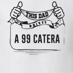 This Dad Drives A 99 Catera Father's Day T Shirt