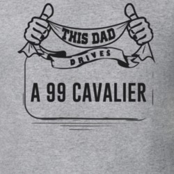 This Dad Drives A 99 Cavalier Father's Day T Shirt