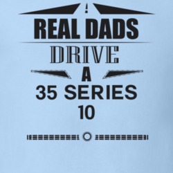 Real Dads Drive A 35 Series 10 Father's Day T Shirt