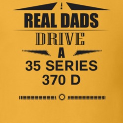 Real Dads Drive A 35 Series 370 D Father's Day T Shirt