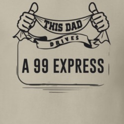 This Dad Drives A 99 Express Father's Day T Shirt