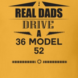 Real Dads Drive A 36 Model 52 Father's Day T Shirt