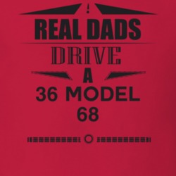 Real Dads Drive A 36 Model 68 Father's Day T Shirt