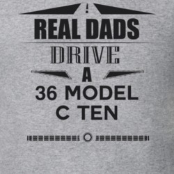 Real Dads Drive A 36 Model C Ten Father's Day T Shirt