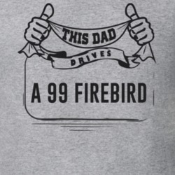 This Dad Drives A 99 Firebird Father's Day T Shirt