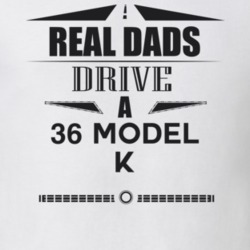 Real Dads Drive A 36 Model K Father's Day T Shirt