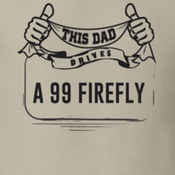 This Dad Drives A 99 Firefly Father's Day T Shirt