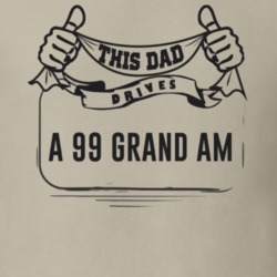 This Dad Drives A 99 Grand Am Father's Day T Shirt