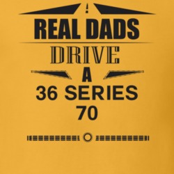 Real Dads Drive A 36 Series 70 Father's Day T Shirt