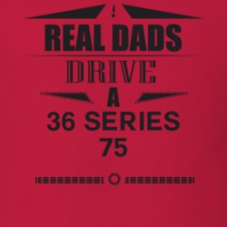 Real Dads Drive A 36 Series 75 Father's Day T Shirt