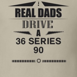 Real Dads Drive A 36 Series 90 Father's Day T Shirt