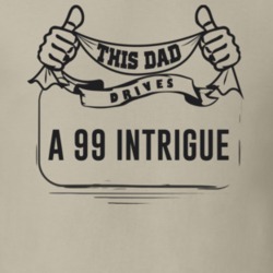 This Dad Drives A 99 Intrigue Father's Day T Shirt
