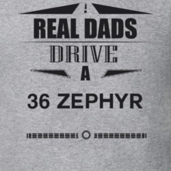 Real Dads Drive A 36 Zephyr Father's Day T Shirt